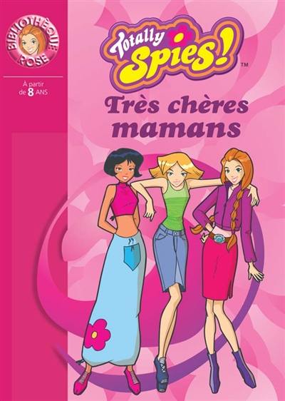 Totally Spies !. Vol. 2004. Très chères mamans