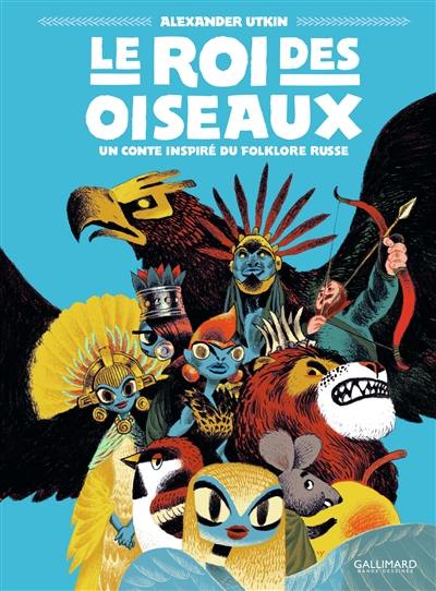 Le roi des oiseaux : un conte inspiré du folklore russe