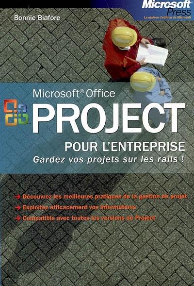 Project pour l'entreprise : gardez vos projets sur les rails ! : découvrez les meilleures pratiques de la gestion de projet, exploitez efficacement vos informations, compatible avec toutes les versions de Project