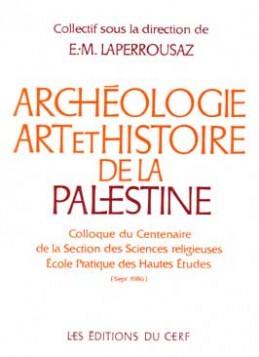 Archéologie, art et histoire de la Palestine : colloque du centenaire de la section des sciences religieuses Ecole pratique des hautes études, septembre 1986