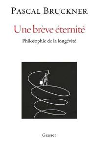 Une brève éternité : philosophie de la longévité