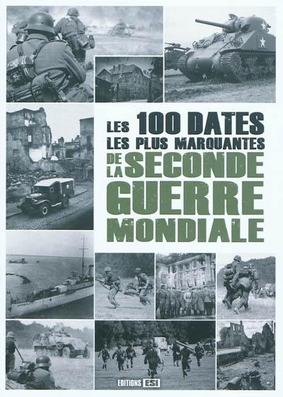 Les cent dates les plus marquantes de la Seconde Guerre mondiale