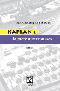 Kaplan. Vol. 2. La mère aux trousses