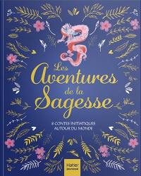 Les aventures de la sagesse : 8 contes initiatiques autour du monde