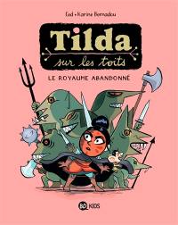 Tilda sur les toits. Vol. 4. Le royaume abandonné