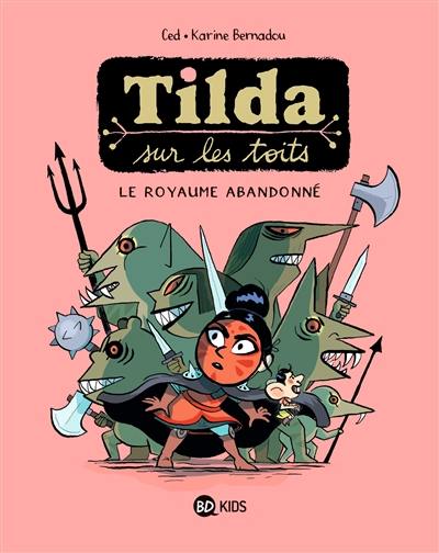 Tilda sur les toits. Vol. 4. Le royaume abandonné