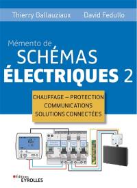 Mémento de schémas électriques. Vol. 2. Chauffage, protection, communications, solutions connectées