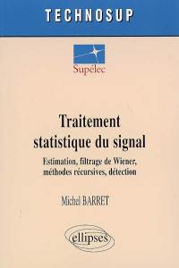 Traitement statistique du signal : estimation, filtrage de Wiener, méthodes récursives, détection