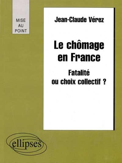 Le chômage en France : fatalité ou choix collectif ?