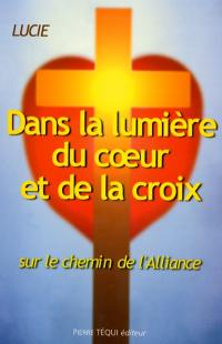 Dans la lumière du coeur et de la croix : sur le chemin de l'Alliance