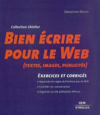 Bien écrire pour le Web : texte, images, publicité : 16 exercices commentés