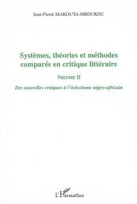 Systèmes, théories et méthodes comparés en critique littéraire. Vol. 2. Des nouvelles critiques à l'éclectisme négro-africain