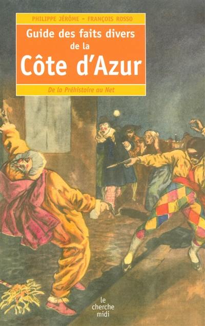 Guide des faits divers de la Côte d'Azur : de la préhistoire au Net