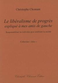 Le libéralisme de progrès expliqué à mes amis de gauche : responsabiliser les individus pour améliorer la société