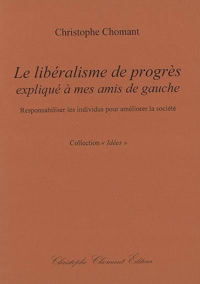 Le libéralisme de progrès expliqué à mes amis de gauche : responsabiliser les individus pour améliorer la société