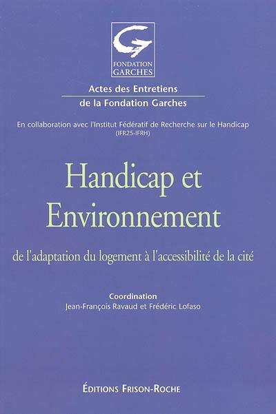 Handicap et environnement : de l'adaptation du logement à l'accessibilité de la cité : actes des 18es Entretiens de la Fondation Garches