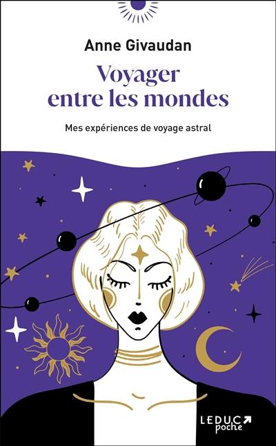 Voyager entre les mondes : mes expériences de voyage astral