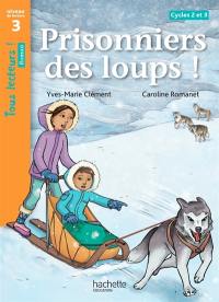 Prisonniers des loups ! cycles 2 et 3 : niveau de lecture 3