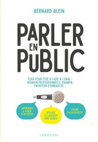 Parler en public : tout pour être à l'aise à l'oral : réunion professionnelle, examen, entretien d'embauche...