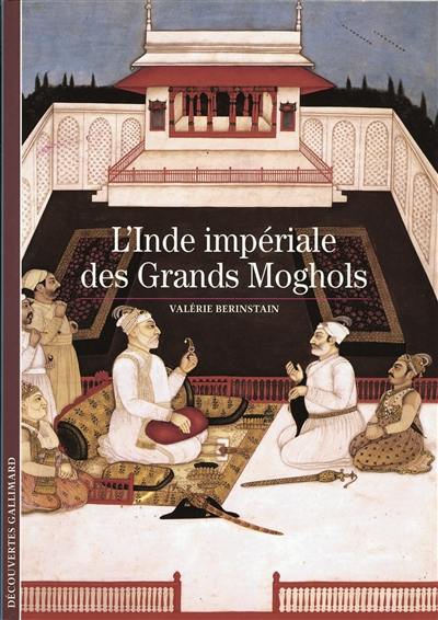 L'Inde impériale des grands Moghols