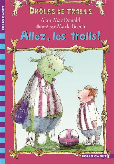 Drôles de trolls. Vol. 1. Allez, les trolls !