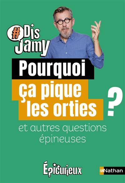 Pourquoi ça pique les orties ? : et autres questions épineuses