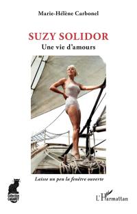 Suzy Solidor : une vie d'amours : laisse un peu la fenêtre ouverte