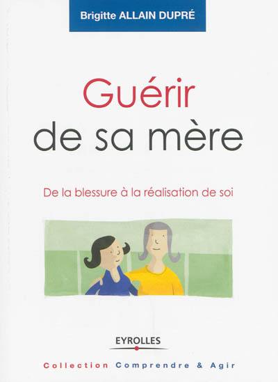 Guérir de sa mère : de la blessure à la réalisation de soi