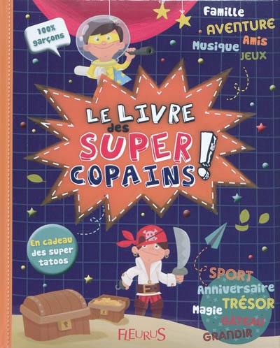 Le livre des super-copains ! : 100 % garçons