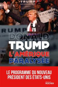 L'Amérique paralysée : pour que l'Amérique redevienne forte