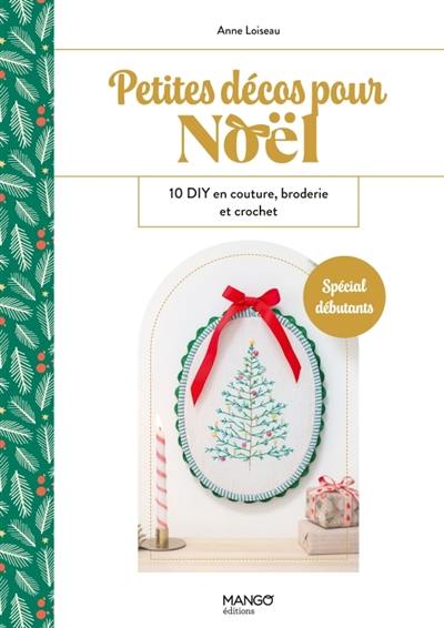 Petites décos pour Noël : 10 DIY en couture, broderie et crochet : spécial débutants