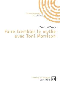 Faire trembler le mythe avec Toni Morrison