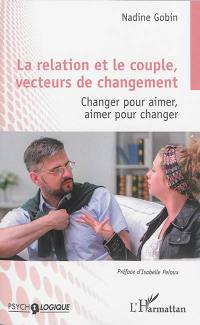 La relation et le couple, vecteurs de changement : changer pour aimer, aimer pour changer