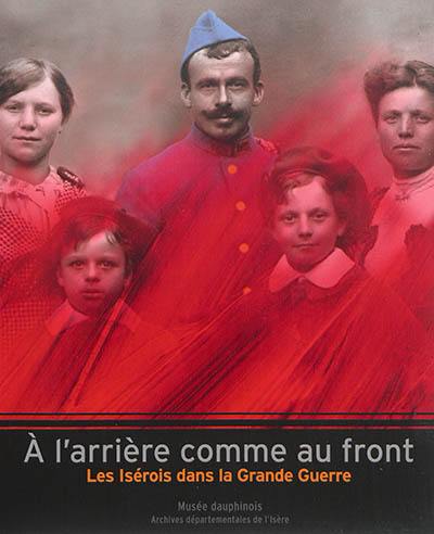 A l'arrière comme au front : les Isérois dans la Grande Guerre