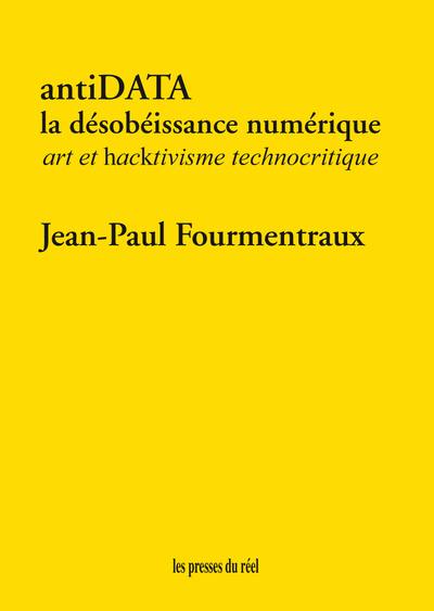 Antidata : la désobéissance numérique : art et hacktivisme technocritique