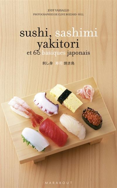 Sushi, sashimi, yakitori... : et 60 basiques japonais