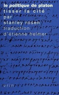 Le politique de Platon : tisser la cité