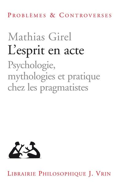 L'esprit en acte : psychologie, mythologies et pratique chez les pragmatistes