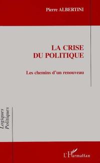 La crise du politique : les chemins d'un renouveau