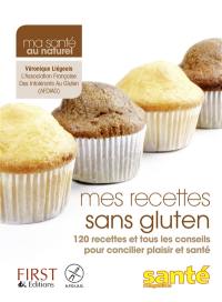 Mes recettes sans gluten : 120 recettes et tous les conseils pour concilier plaisir et santé