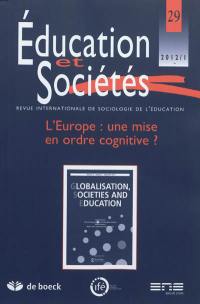 Education et sociétés, n° 29. L'Europe : une mise en ordre cognitive ?