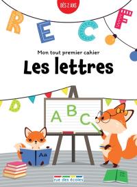 Les lettres : mon tout premier cahier : dès 2 ans