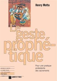 Le geste prophétique : pour une pratique protestante des sacrements