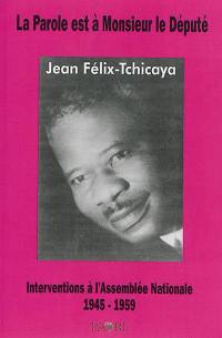 La parole est à monsieur le député Jean Félix-Tchicaya : interventions à l'Assemblée nationale française 1945-1959