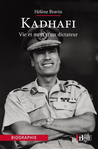 Khadafi : vie et mort d'un dictateur