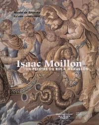 Isaac Moillon (1614-1673) : un peintre du roi à Aubusson