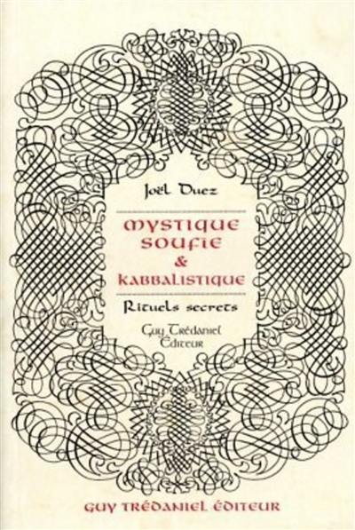 Mystique soufie et kabbalistique, rituels secrets et traité de la rose des sables