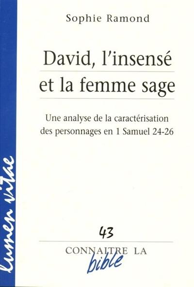 David, l'insensé et la femme sage : une analyse de la caractérisation des personnages en 1 Samuel 24-26