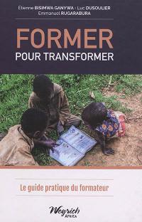 Former pour transformer : le guide pratique du formateur