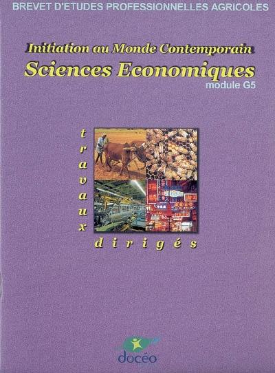 Initiation au monde contemporain, sciences économiques, brevet d'études professionnelles agricoles : module G5 : travaux dirigés